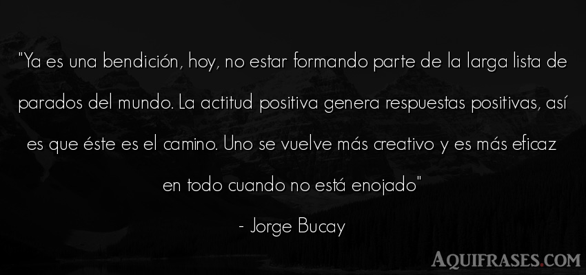 Frase del medio ambiente  de Jorge Bucay. Ya es una bendición, hoy, 