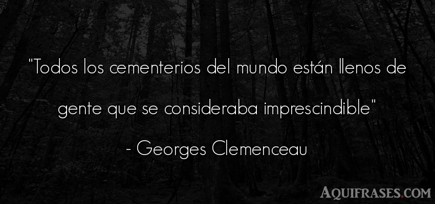 Frase del medio ambiente  de Georges Clemenceau. Todos los cementerios del 
