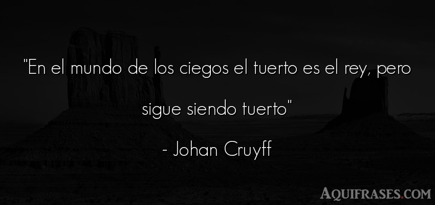 Frase del medio ambiente  de Johan Cruyff. En el mundo de los ciegos el