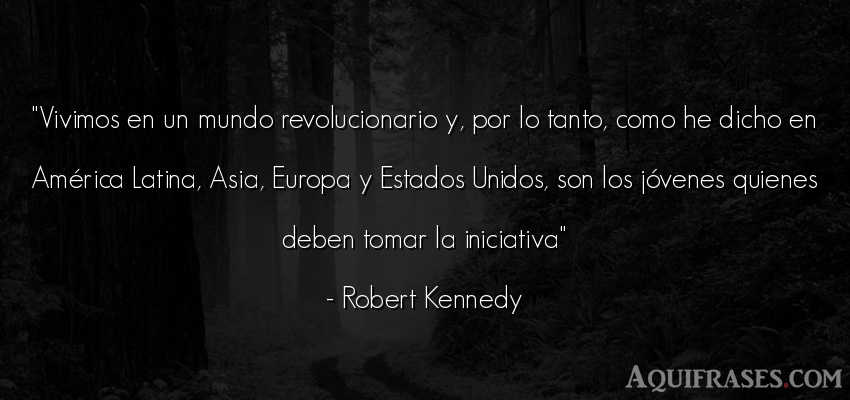 Frase del medio ambiente  de Robert Kennedy. Vivimos en un mundo 
