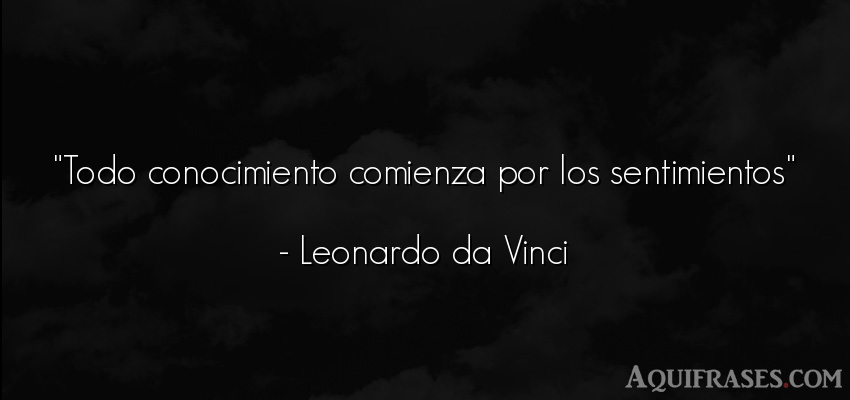 Frase sabia  de Leonardo Da Vinci. Todo conocimiento comienza 