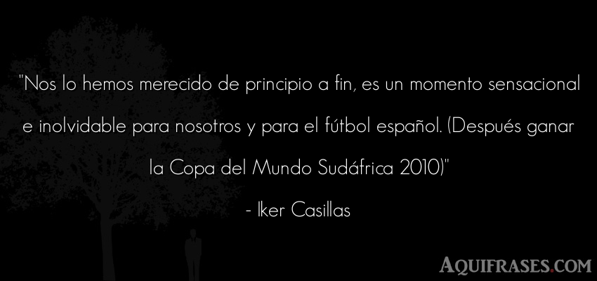 Frase de fútbol,  deportiva  de Iker Casillas. Nos lo hemos merecido de 