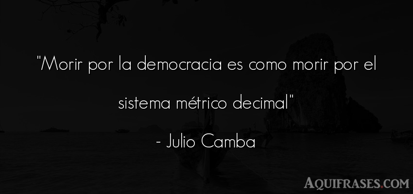 Frase de sociedad  de Julio Camba. Morir por la democracia es 