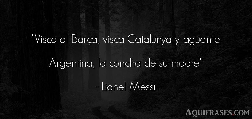 Frase de mujeres,  para una madre  de Lionel Messi. Visca el Barça, visca 