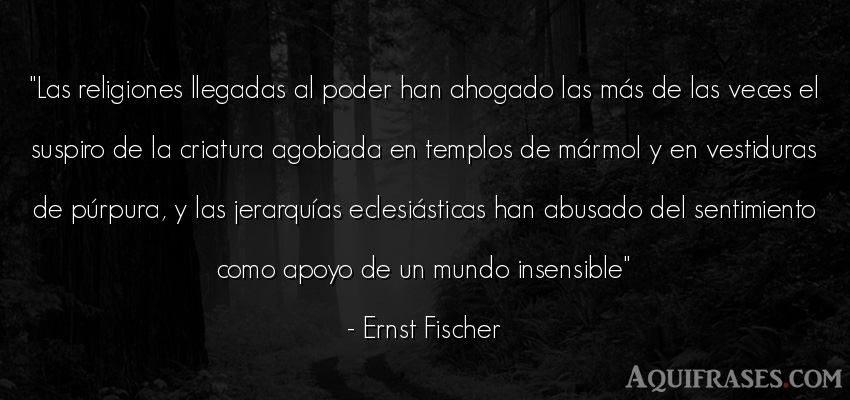 Frase del medio ambiente  de Ernst Fischer. Las religiones llegadas al 