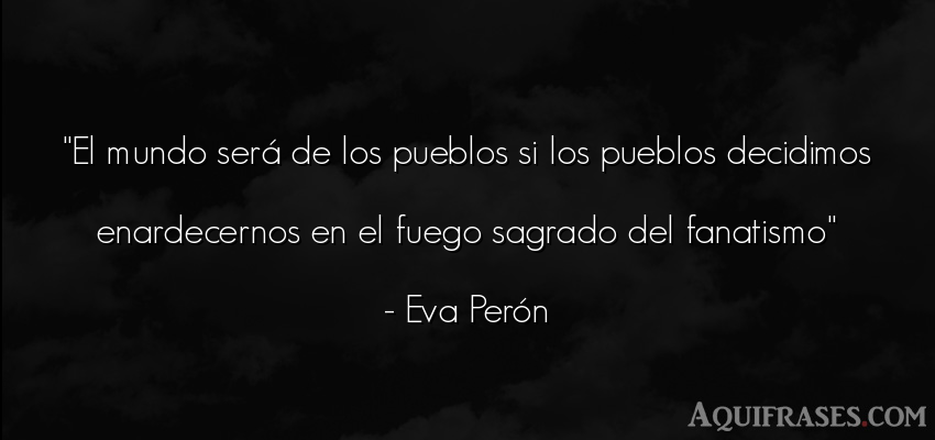 Frase del medio ambiente  de Eva Perón. El mundo será de los 