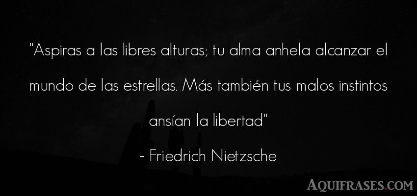Frase filosófica,  del medio ambiente  de Friedrich Nietzsche. Aspiras a las libres alturas