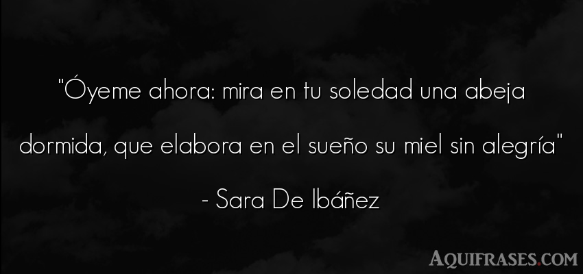 Frase de felicidad,  de alegría  de Sara De Ibáñez. Óyeme ahora: mira en tu 