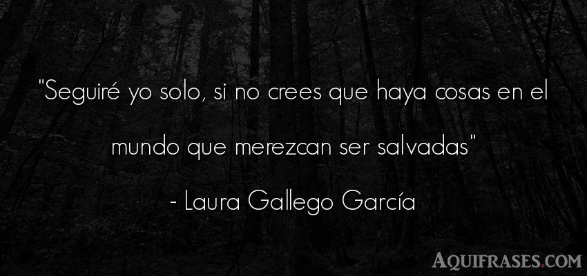 Frase del medio ambiente  de Laura Gallego García. Seguiré yo solo, si no 