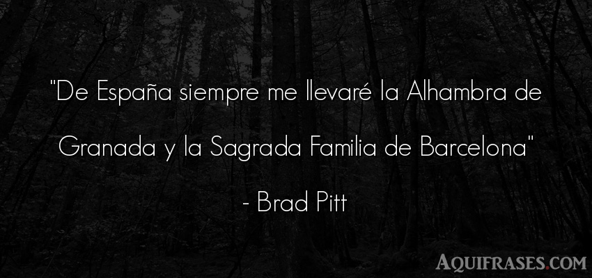 Frase para la família  de Brad Pitt. De España siempre me llevar