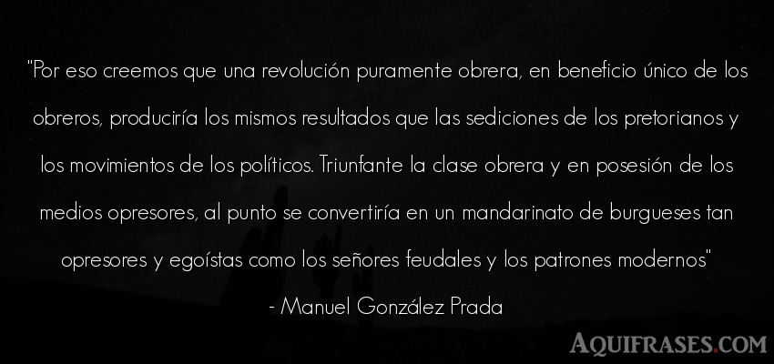 Frase de política  de Manuel González Prada. Por eso creemos que una 