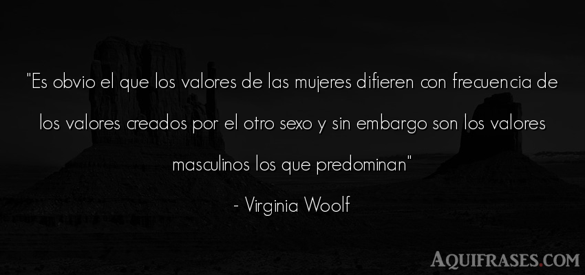 Frase de sexo  de Virginia Woolf. Es obvio el que los valores 