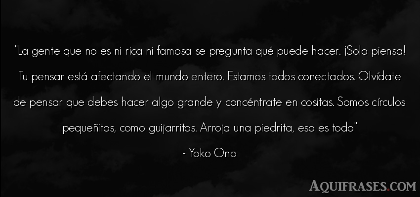 Frase del medio ambiente  de Yoko Ono. La gente que no es ni rica 