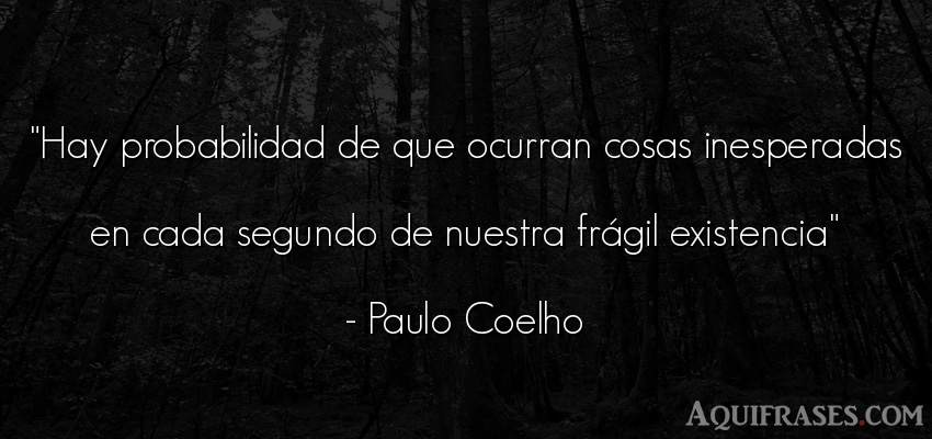 Frase motivadora,  de autoestima  de Paulo Coelho. Hay probabilidad de que 