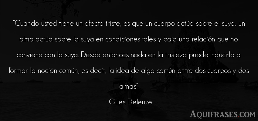 Frase de tristeza  de Gilles Deleuze. Cuando usted tiene un afecto