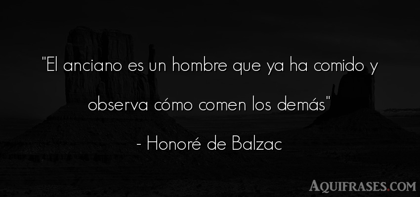 Frase de la vida  de Honoré de Balzac. El anciano es un hombre que 