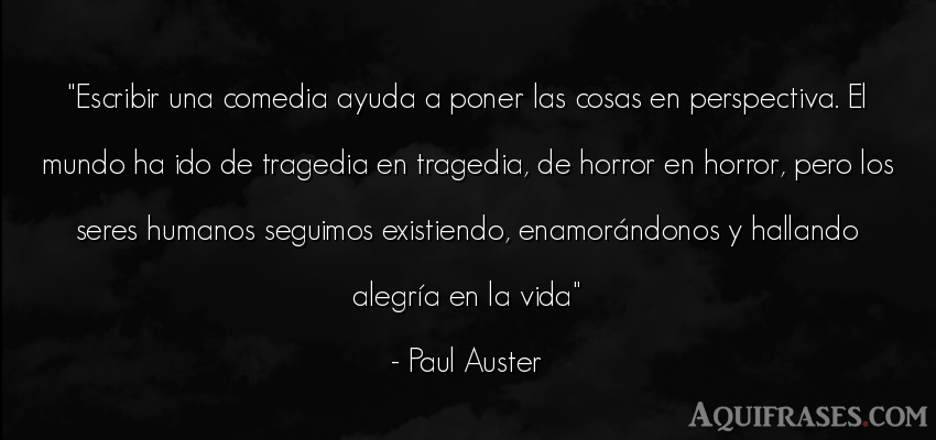 Frase de alegría,  de la vida  de Paul Auster. Escribir una comedia ayuda a