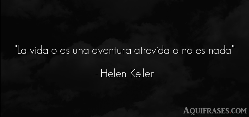 Frase de la vida  de Helen Keller. La vida o es una aventura 