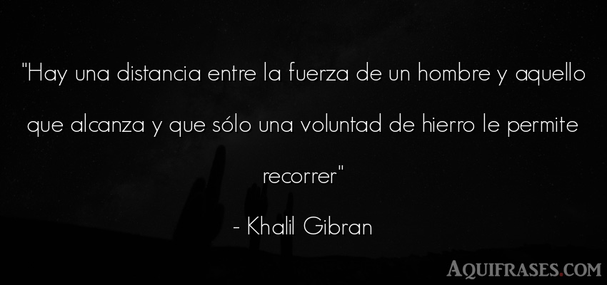 Frase motivadora,  deportiva,  Frases de escalada  de Khalil Gibrán. Hay una distancia entre la 