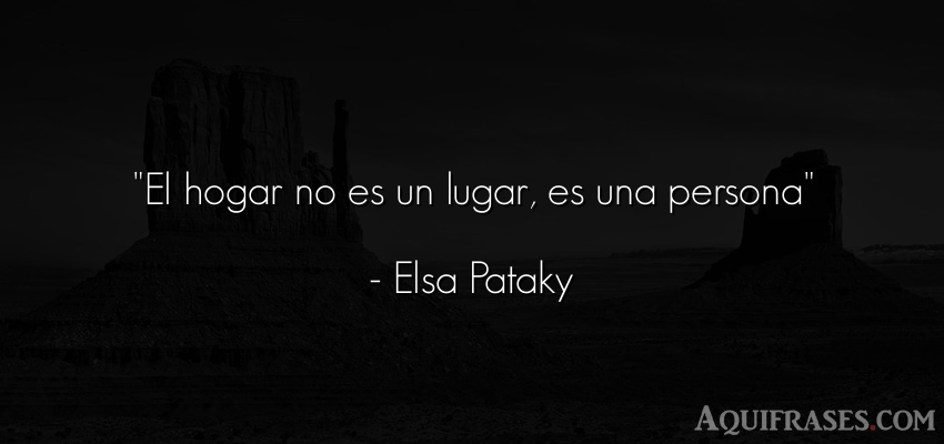 Frase de amor,  para enamorar  de Elsa Pataky. El hogar no es un lugar, es 