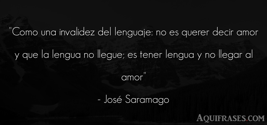 Frase de amor  de José Saramago. Como una invalidez del 