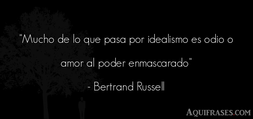 Frase de amor  de Bertrand Russell. Mucho de lo que pasa por 