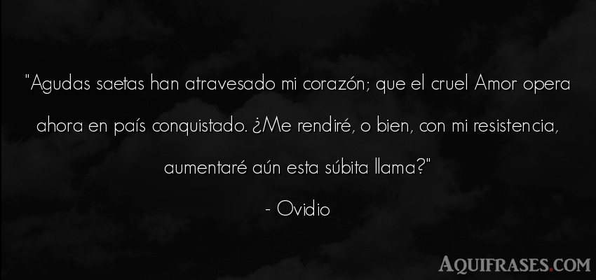 Frase de amor  de Ovidio. Agudas saetas han atravesado