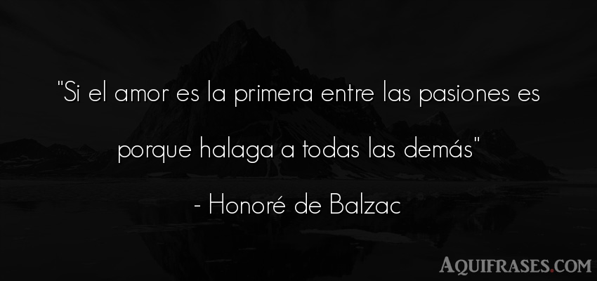 Frase de amor  de Honoré de Balzac. Si el amor es la primera 