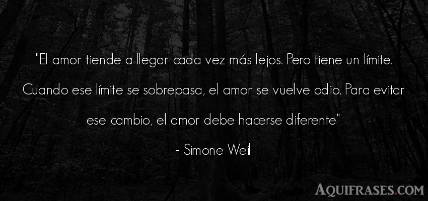 Frase de amor  de Simone Weil. El amor tiende a llegar cada