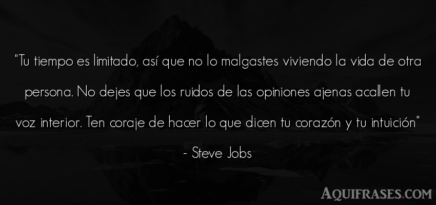 Frase motivadora,  de la vida  de Steve Jobs. Tu tiempo es limitado, así 