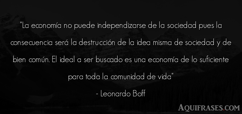 Frase de la vida  de Leonardo Boff. La economía no puede 
