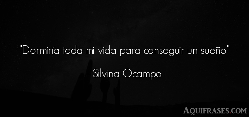 Frase de la vida  de Silvina Ocampo. Dormiría toda mi vida para 