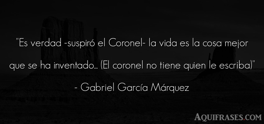 Frase de la vida  de Gabriel García Márquez. Es verdad -suspiró el 