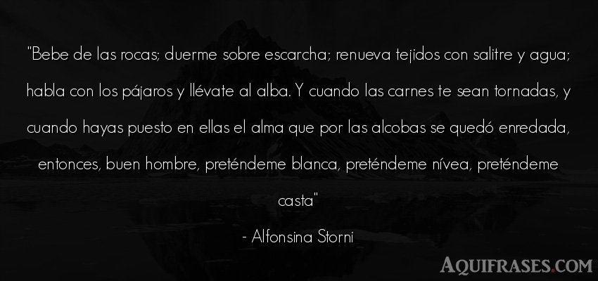 Frase de hombre  de Alfonsina Storni. Bebe de las rocas; duerme 
