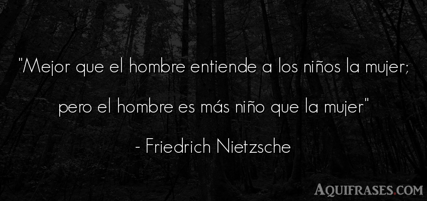 Frase filosófica,  de hombre  de Friedrich Nietzsche. Mejor que el hombre entiende