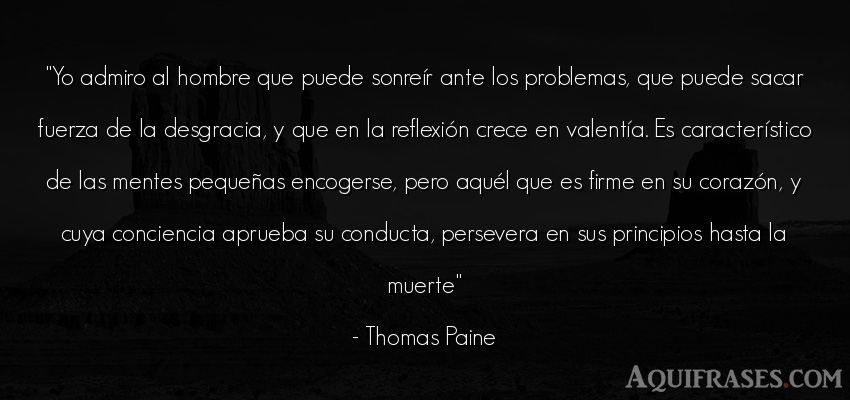 Frase de alegría,  de hombre  de Thomas Paine. Yo admiro al hombre que 