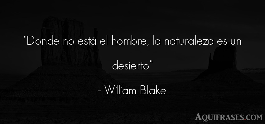 Frase de hombre  de William Blake. Donde no está el hombre, la