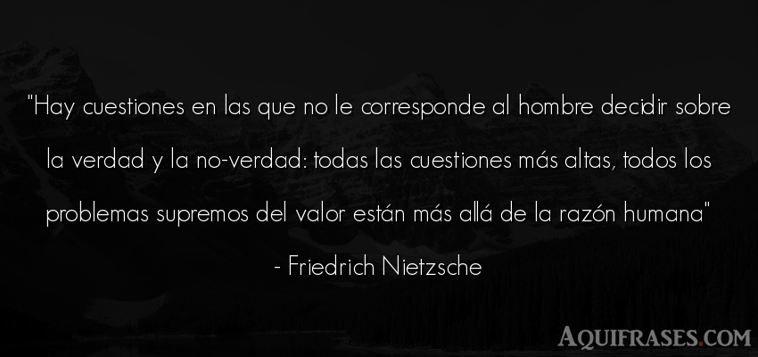 Frase filosófica,  de hombre  de Friedrich Nietzsche. Hay cuestiones en las que no