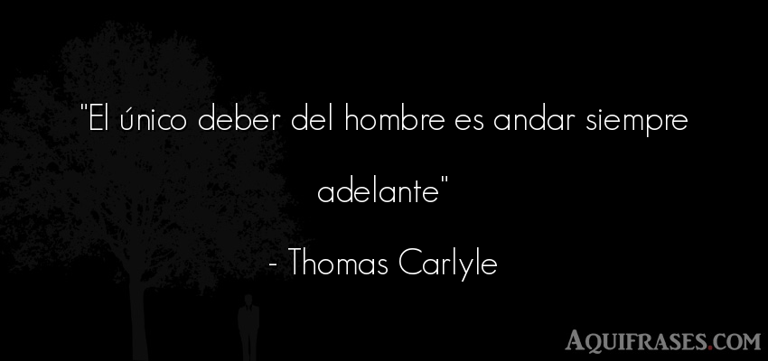 Frase de hombre  de Thomas Carlyle. El único deber del hombre 