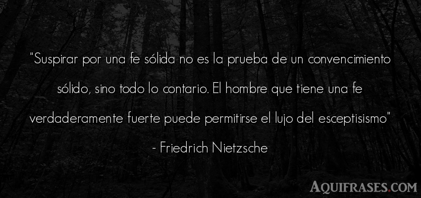Frase filosófica,  de hombre  de Friedrich Nietzsche. Suspirar por una fe sólida 