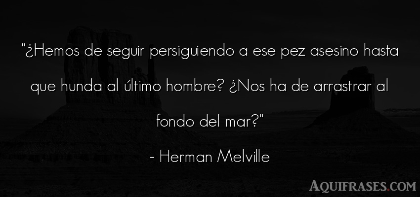 Frase de hombre  de Herman Melville. ¿Hemos de seguir 
