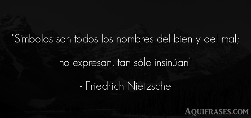 Frase filosófica  de Friedrich Nietzsche. Símbolos son todos los 