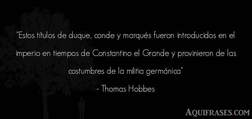 Frase del tiempo  de Thomas Hobbes. Estos títulos de duque, 