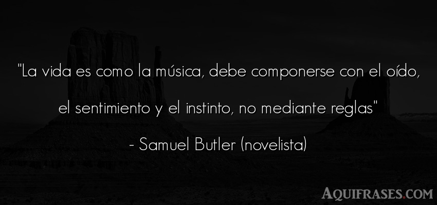 Frase de la vida  de Samuel Butler. La vida es como la música, 