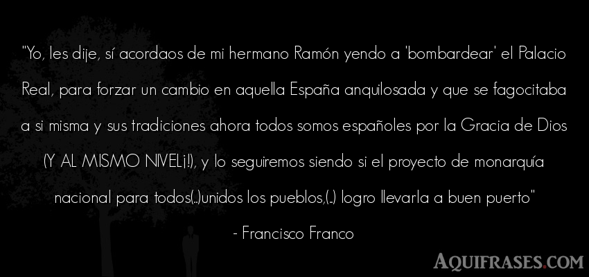 Frase de dio,  de fe  de Francisco Franco. Yo, les dije, sí acordaos 