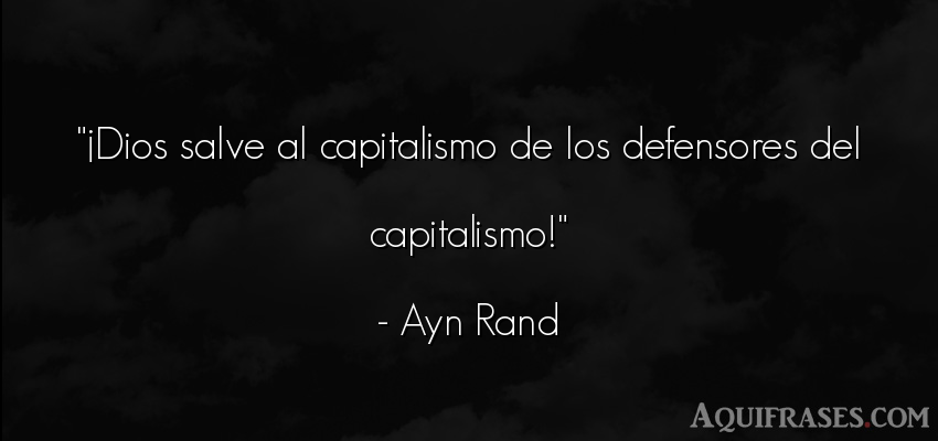 Frase de dio,  de fe  de Ayn Rand. ¡Dios salve al capitalismo 