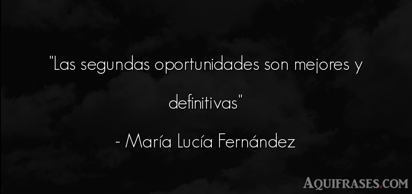 Frase de aliento  de María Lucía Fernández. Las segundas oportunidades 