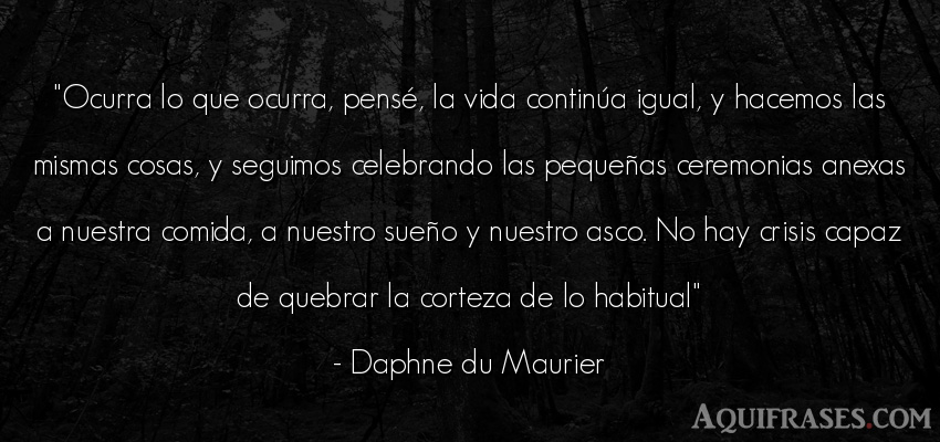 Frase de la vida  de Daphne du Maurier. Ocurra lo que ocurra, pens