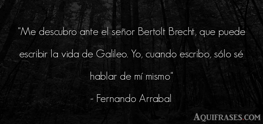 Frase de la vida  de Fernando Arrabal. Me descubro ante el señor 