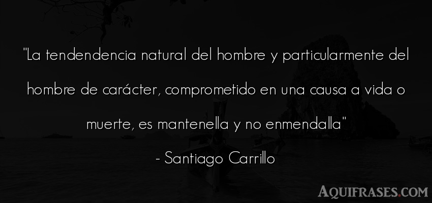 Frase de la vida  de Santiago Carrillo. La tendendencia natural del 